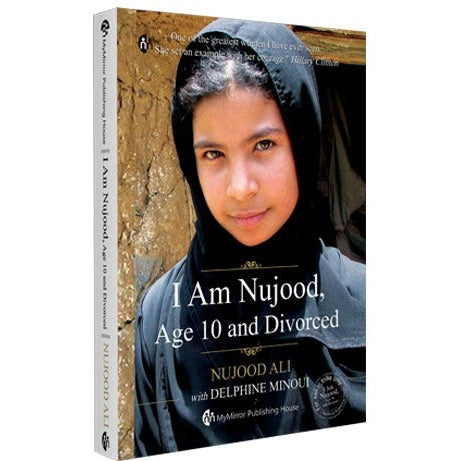 I Am Nujood, Age 10 and Divorced - A story of tragedy, triumph and courage By Nujood Ali