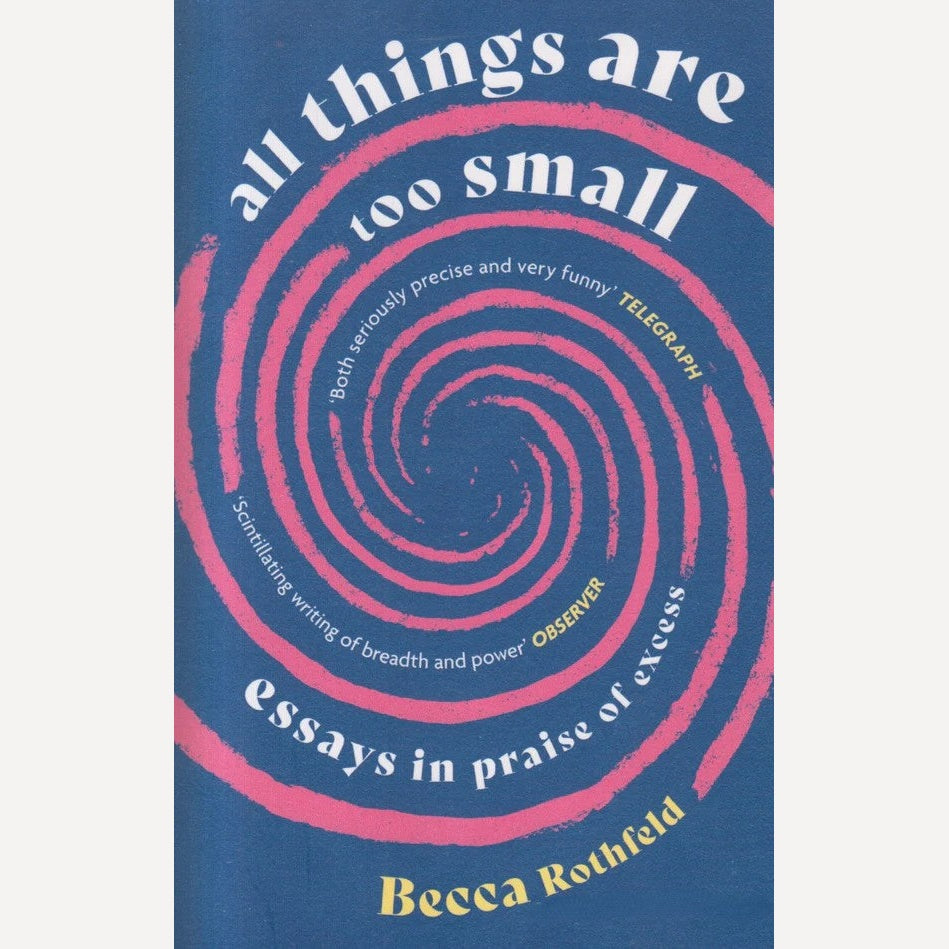 All Things Are Too Small By Becca Rothfeld