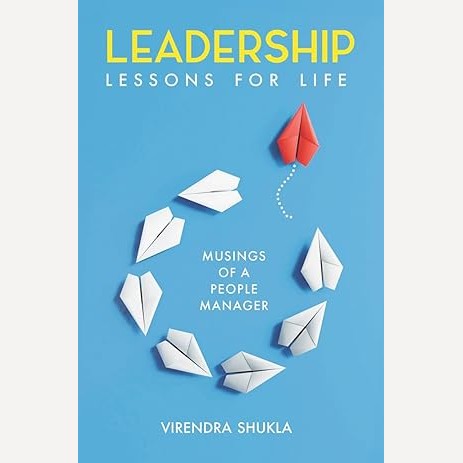 Leadership Lessons For Life By Virendra Shukla
