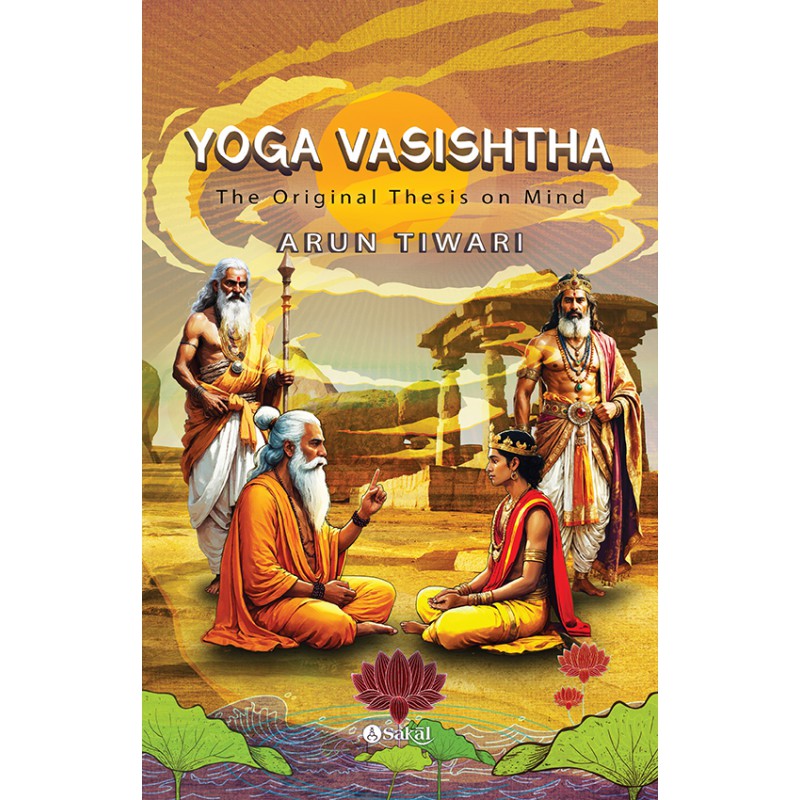 Yoga Vasishtha : The Original Thesis on Mind By Arun Tiwari(English)