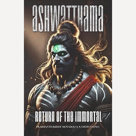 Ashwatthama Return Of The Immortal By Prashanth Reddy Motadoo, Ramesh Yadma