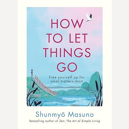 How To Let Things Go By Shunmyo Masuno (English)