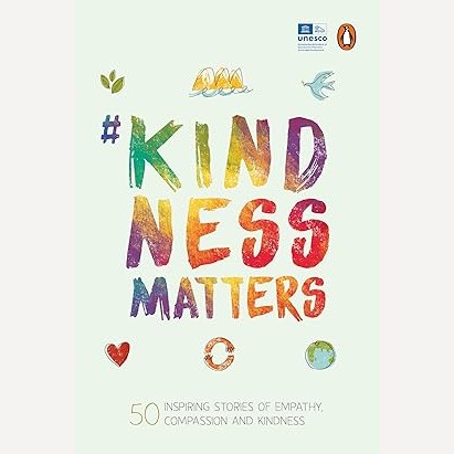 Kindness matters Inspiring Stories Of Empathy Compassion and Kindness By UNESCO MGIEP