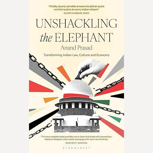 Unshackling the Elephant : Transforming Indain Law, Culture And Economy By Anand Prasad (English)