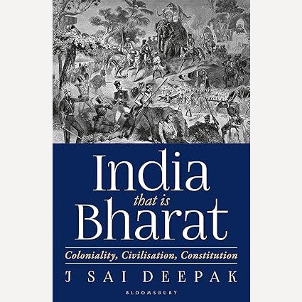 India That Is Bharat: Coloniality, Civilisation, Constitution By J Sai Deepak