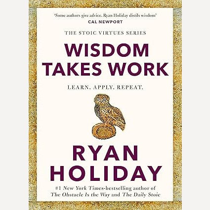 Wisdom Takes Work : Learn. Apply. Repeat By Ryan Holiday (English)