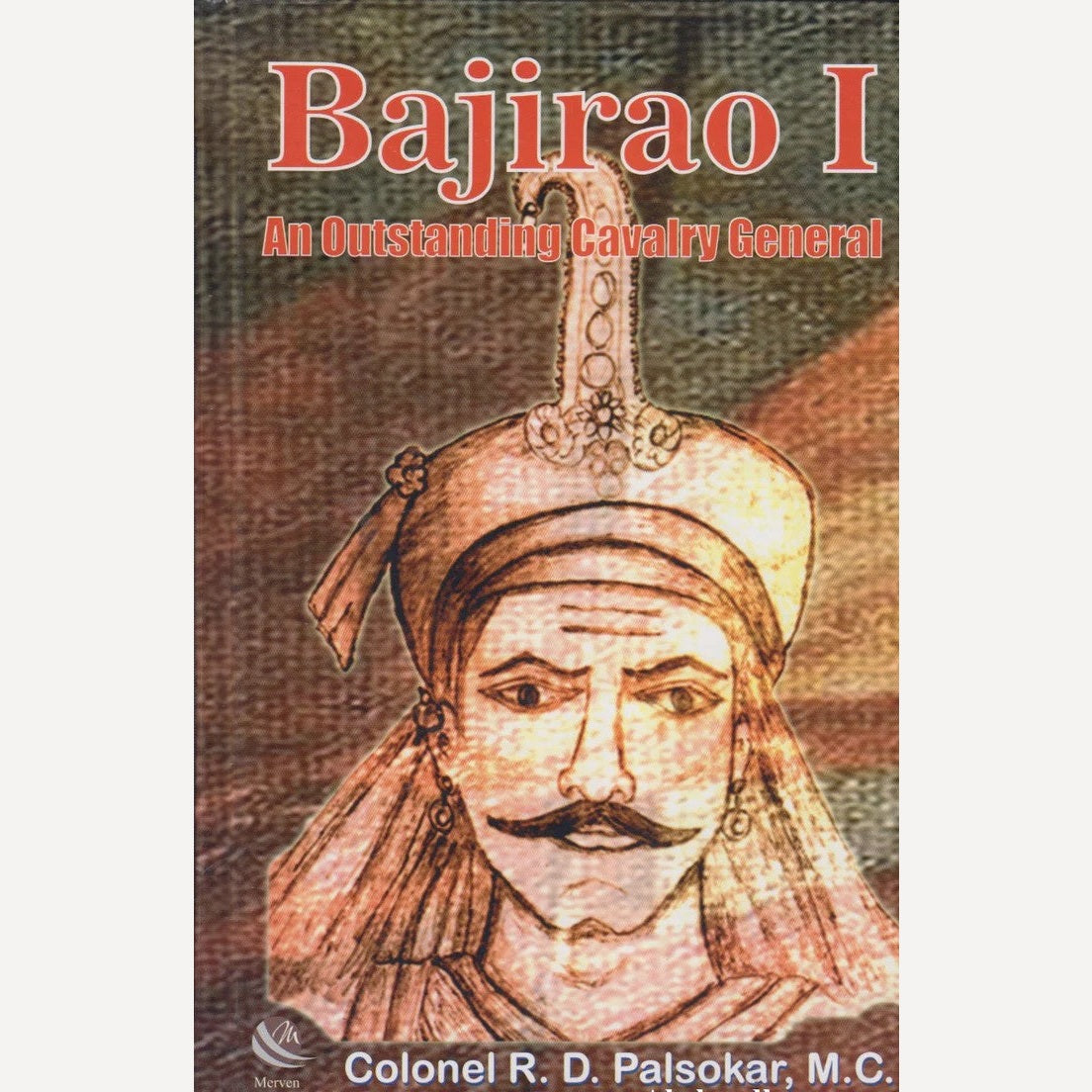 Bajirao I : An Outstanding Cavalry Ganeral By Colonel R. D. Palsokar, M. C. (English)