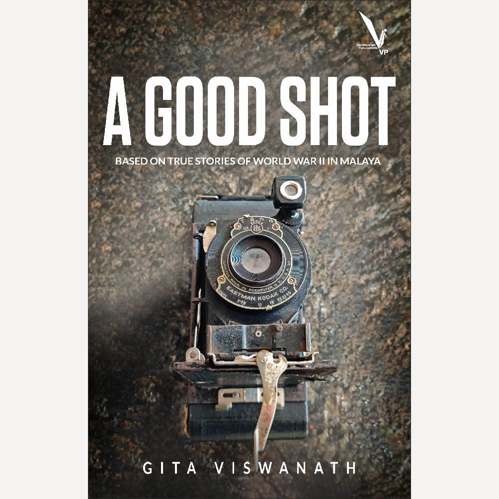 A GOOD SHOT -BASED ON TRUE STORIES OF WORLD WAR II IN MALAYA By Gita Viswanath