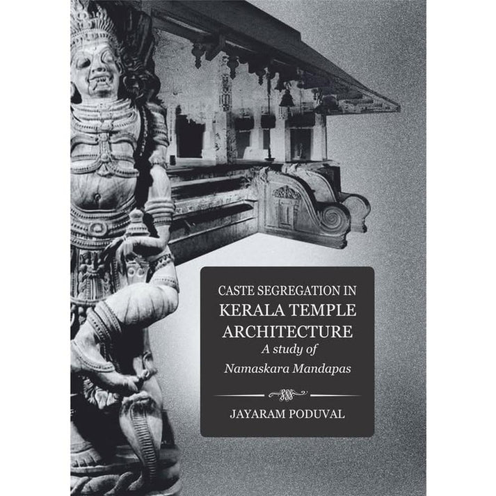Caste Segregation in Kerala Temple Architecture, A Study of Namaskara Mandapas’ By Jayaram Poduval