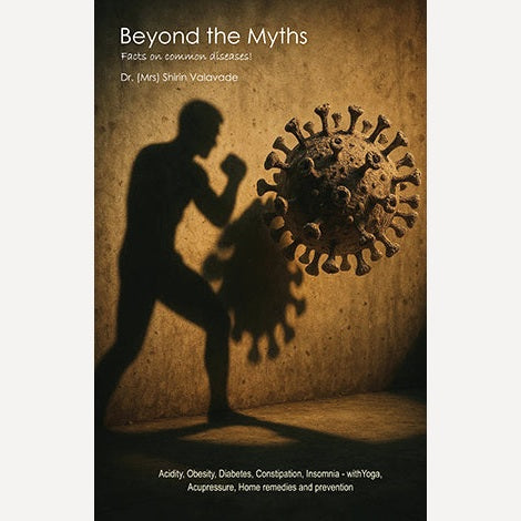 Beyond the Myths (Facts on common diseases) By Dr. Shirin Valavade