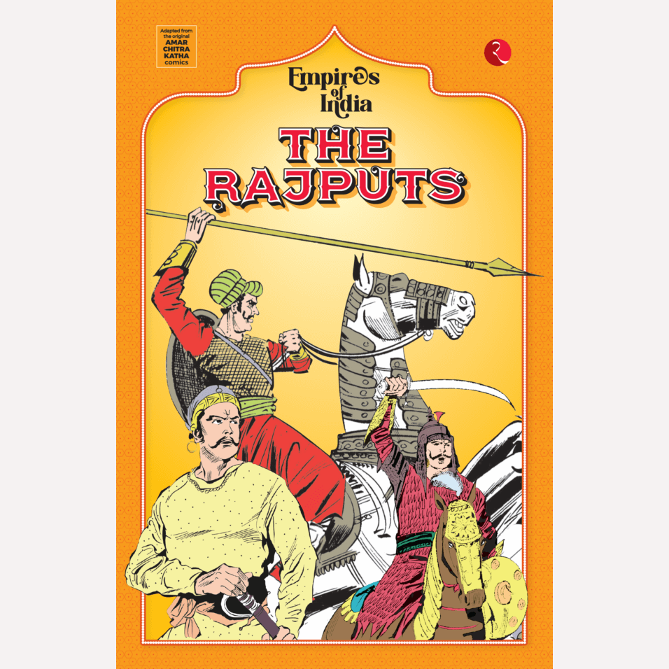 EMPIRES OF INDIA: THE RAJPUTS By Shikha Lal – Rudra Enterprises