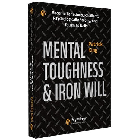 Mental Toughness and Iron Will By Patrick King