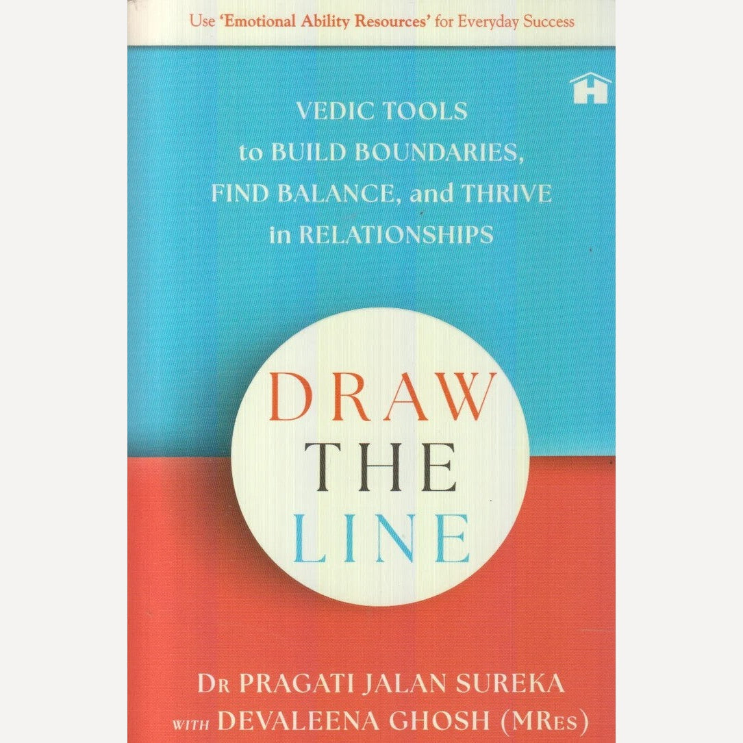 Draw The Line : Vedic Tools to Build Boundaries, Find Balance, and Thrive in Relationships By Dr. PragatiJalan Surekha / Devaleena Ghosh (English)