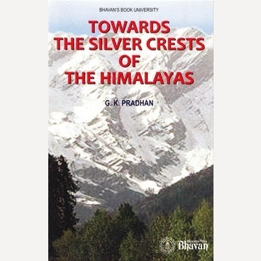 Towards The Silver Crests Of The Himalayas By G. K. Pradhan