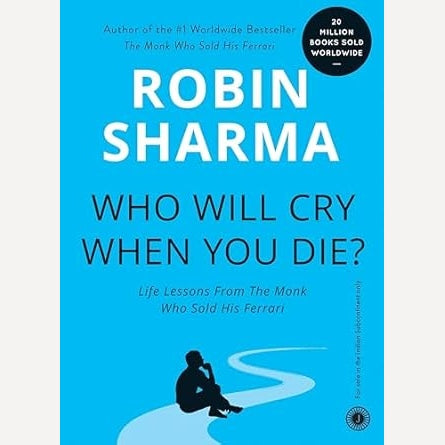 Who Will Cry When You Die? By Robin Sharma