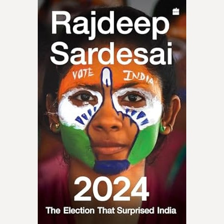 2024: The Election That Surprised India By Rajdeep Sardesai ( 100% Original Copy)