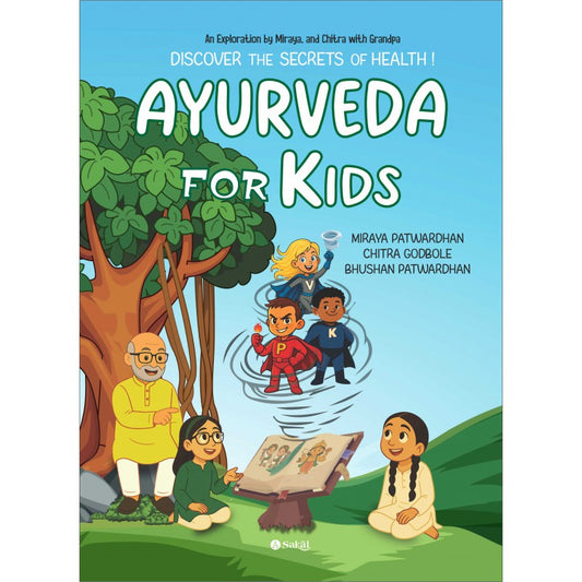 Ayurveda for Kids : Discover the secrets of Health! By Miraya Patwardhan, Chitra Godbole, Dr. Bhushan Patwardhan (English)