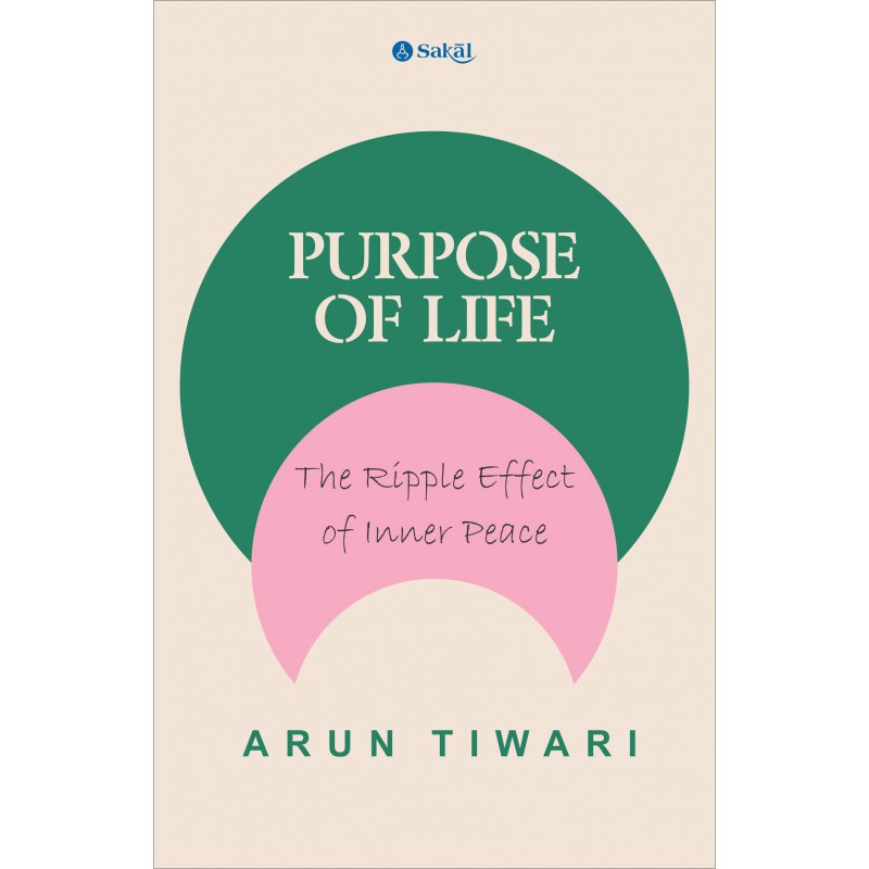 Purpose of Life : The Ripple Effect of Inner Peace By Arun Tiwari (English)