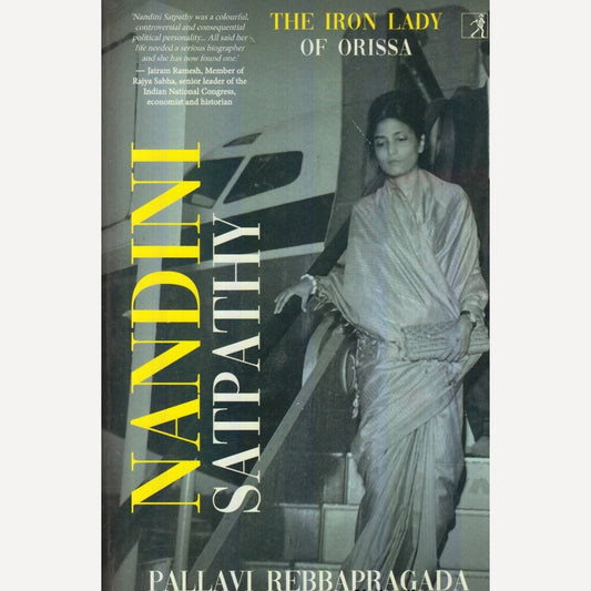 Nandini Satpathy : The Iron Lady Of Orissa By Pallavi Rebbapragada (English)