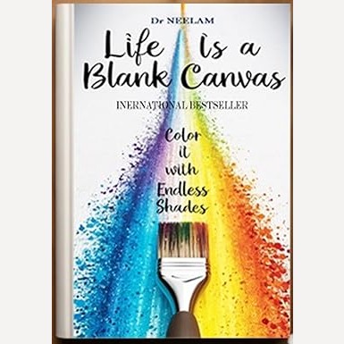 Life is a blank Canvas By Dr Neelam