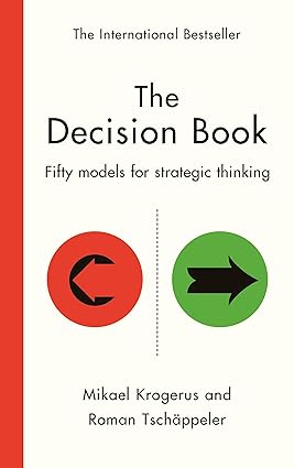 The Decision Book: Fifty models for strategic thinking By Mikael Krogerus