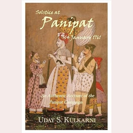 Solstice at Panipat - 14 January 1761 By Uday S. Kulkarni