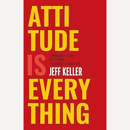 Attitude Is Everything By Jeff Keller