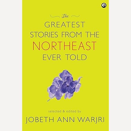 The Greatest Stories From The Northeast Ever Told By Jobeth Ann Warjri (English)