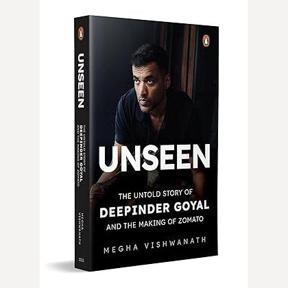Unseen: The Untold Story of Deepinder Goyal and the Making of Zomato By Megha Vishwanath ( English)