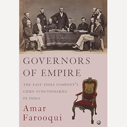 Governors Of Empire : The East India Company’s Chief Functionaries in India By Amar Farooqui (English)