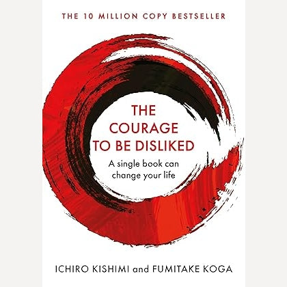 The Courage To Be Disliked By Kishimi Ichiro