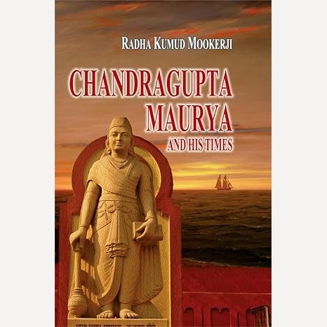 Chandragupta Maurya and His Times By Radha Kumud Mookerji