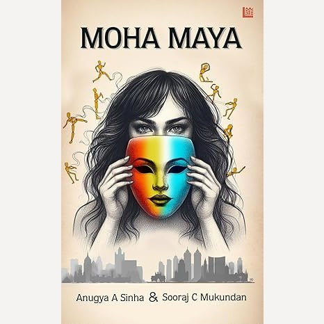 Moha Maya By Anugya Sinha, Sooraj Mukundan