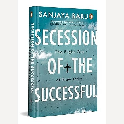 Secession Of The Successful The Flight Out Of New India By Sanjaya Baru