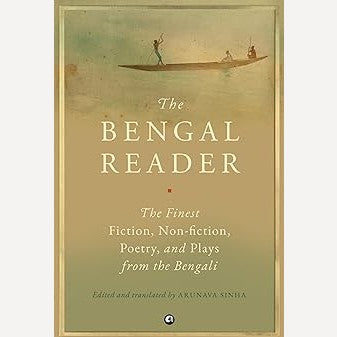 The Bengal Reader The Finest Fiction, Non-Fiction, Poetry, and Plays from the Bengali By Arunava Sinha (English)