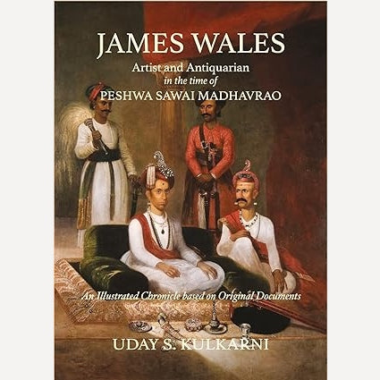 James Wales: Artist & Antiquarian In The Time Of Peshwa Sawai Madhavrao Hardcover By Uday S Kulkarni