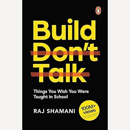 Build, Don't Talk By Raj Shamani