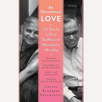 An Uncommon Love : The Early Life of Sudha and Narayana Murthy By Chitra Banerjee Divakaruni