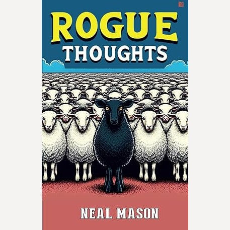 Rogue Thoughts By Neal Mason