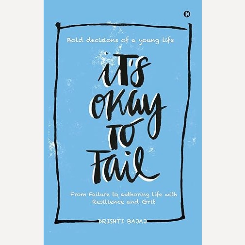 It's Okay To Fail By Drishti Bajaj