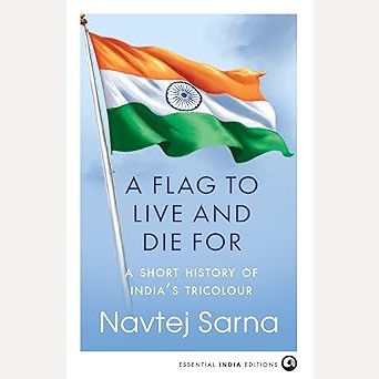 A Flag To Live And Die For By Navtej Sarna (English)