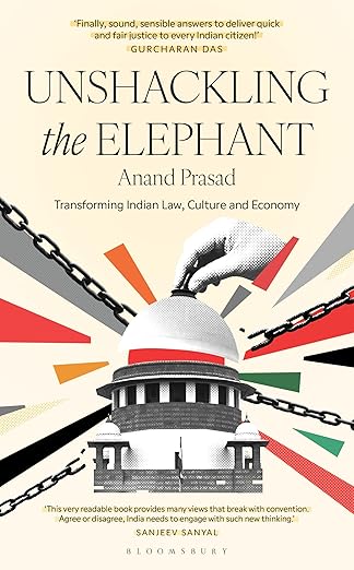 Unshackling the Elephant : Transforming Indain Law, Culture And Economy By Anand Prasad (English)