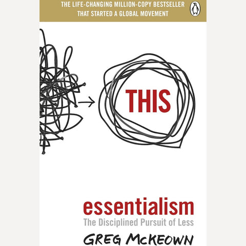 Essentialism: The Disciplined Pursuit Of Less By Greg McKeown