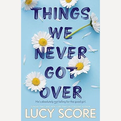 Things We Never Got Over By Lucy Score