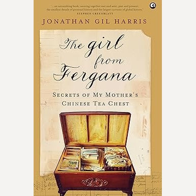 The Girl From Fergana Secrets of My Mother’s Chinese Tea Chest By Jonathan Gil Harris (English)