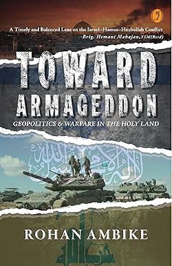 Toward Armageddon : Geopolitics & Warfare In The Holy Land By Rohan Ambike (English)