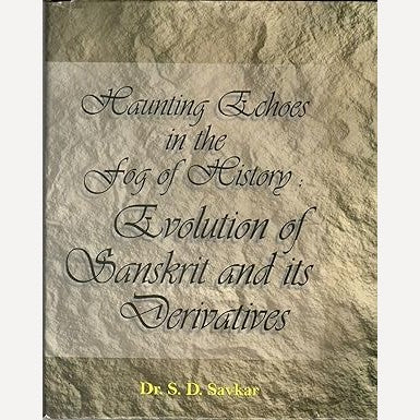 Haunting Echoes In The Fog Of History Evolution Of Sanskrit And Its Derivatives By Dr. Sudhir Savkar