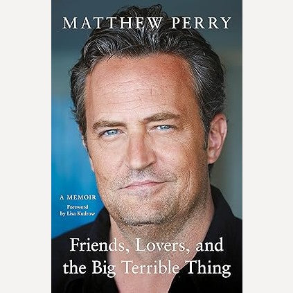 Friends, Lovers, And The Big Terrible Thing By Matthew Perry