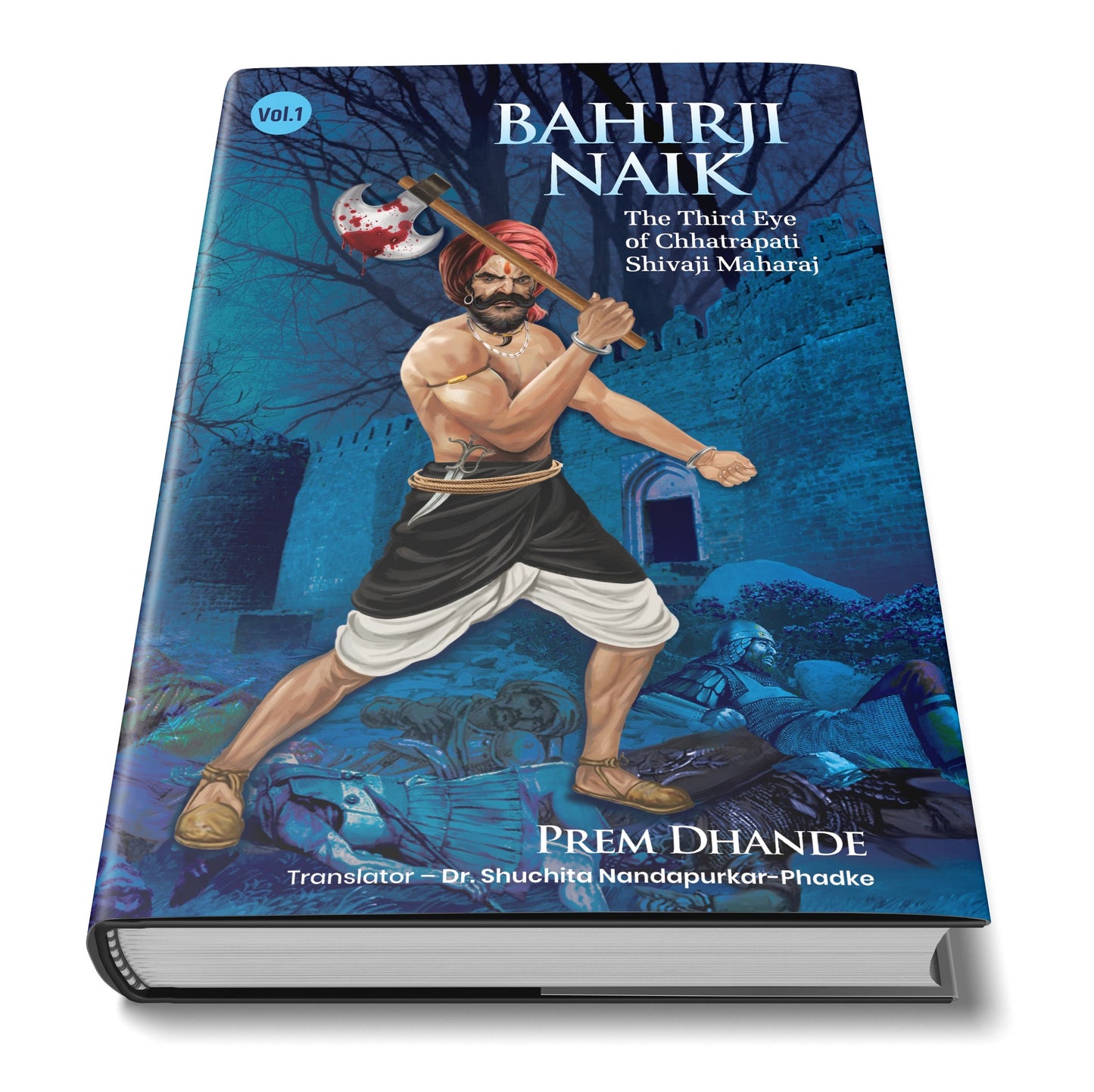 Bahirji Naik - The Third Eye of Chhatrapati Shivaji Maharaj Vol. 1 By Prem Dhande, Dr Shuchita Nandapurkar-Phadke(Translator)