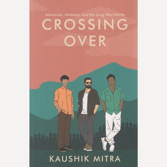 Crossing Over : Memories, Mistakes, and the Long Way Home By Kaushik Mitra (English)